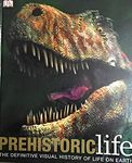 Prehistoric Life: The Definitive Visual History of Life on Earth