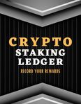 Crypto Staking Ledger: Basic Crypto Transaction Journal to Record Staked Assets. Track Staking Rewards Claimed, Additional Coins Staked, and Coins ... Trading, Staking, and Tracking Log Books)