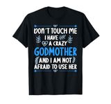 Don´t touch me! I have a Crazy Godmother Goddaughter Godson T-Shirt