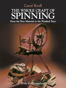 Whole Craft of Spinning: From the Raw Material to the Finished Yarn