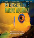 The Conscientious Marine Aquarist: a Commonsense Handbook for Successful Saltwater Hobbyists