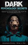 Dark Psychology Secrets: Everyday Practical Guide on How to Analyze People and Stop being Manipulated with Emotional Deception, Mind Control, NLP Techniques, Brainwashing, Mind Games