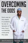 Overcoming the Odds: From war on the streets in Louisiana to war on terrorism in Iraq, how I successfully overcame the odds