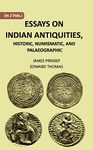 ESSAYS ON INDIAN ANTIQUITIES, HISTORIC, NUMISMATIC, AND PALAEOGRAPHIC, Vol - 1