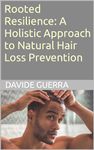 Rooted Resilience: A Holistic Approach to Natural Hair Loss Prevention