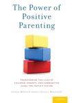 The Power of Positive Parenting: Transforming the Lives of Children, Parents, and Communities Using the Triple P System