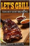 Let's Grill!: Texas' Best Secret BBQ Recipes (Volume 1)