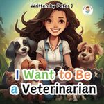 I want to be a veterinarian: Illustrated book for Children about Animals. Before Sleep.