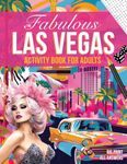 The Fabulous Las Vegas Activity Book for Adults: Fun and Relaxing Puzzles, Brain Teasers, Coloring Pages and Games all with an Engaging Sin City Theme and Whimsical Design