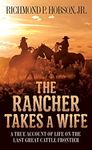 The Rancher Takes a Wife: A True Ac