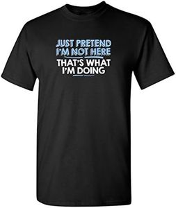 Feelin Good Tees Just Pretend I'm Not Here Sarcastic Adult Humor Sarcasm Very Funny T Shirt M Black