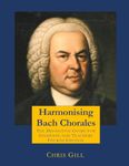 Harmonising Bach Chorales: the definitive guide for students and teachers