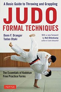 Judo Formal Techniques: A Basic Guide to Throwing and Grappling - The Essentials of Kodokan Free Practice Forms