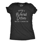 Womens Having A Weird Mom Builds Character Tshirt Funny Mothers Day Graphic Novelty Tee Funny Womens T Shirts Mother's Day T Shirt for Women Women's Black - M