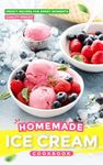 Homemade Ice Cream Cookbook: Frosty Recipes for Sweet Moments