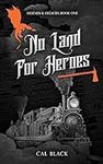 No Land For Heroes: A Gaslamp & Wes