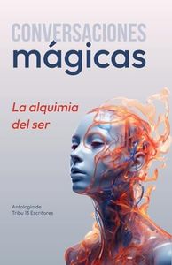 Conversaciones Mágicas: La alquimia del Ser