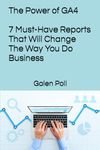 The Power of GA4: 7 Must-Have Reports That Will Change The Way You Do Business