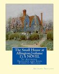 The Small House at Allington, By Anthony Trollope (volume 1) A NOVEL illustrated: Sir John Everett Millais, 1st Baronet,(8 June 1829 – 13 August 1896) was an English painter and illustrator.