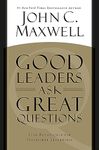 Good Leaders Ask Great Questions: Your Foundation for Successful Leadership