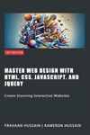 Master Web Design with HTML, CSS, JavaScript, and jQuery: Create Stunning Interactive Websites