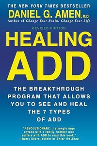 Healing ADD Revised Edition: The Breakthrough Program that Allows You to See and Heal the 7 Types of ADD