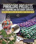 Paracord Projects For Camping and Outdoor Survival: Keeping It Together When Things Fall Apart (Fox Chapel Publishing) 7 Ways to Carry Cordage, 30 Ways It Can Save Your Life, and Survival Basics