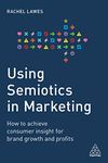 Using Semiotics in Marketing: How to Achieve Consumer Insight for Brand Growth and Profits