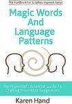 Magic Words and Language Patterns: The Hypnotist's Essential Guide to Crafting Irresistible Suggestions