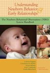 Understanding Newborn Behavior & Early Relationships: The Newborn Behavioral Observations (NBO) System Handbook