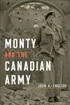 Monty and the Canadian Army: A Military Triumph