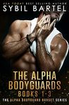 The Alpha Bodyguards Books 1-3 (The Alpha Bodyguards Boxset Series Book 1)