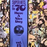 Have A Nice Day! Super Hits Of The '70s, Vol. 15