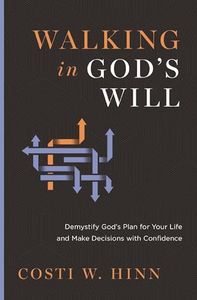 Walking in God's Will: Demystify God's Plan for Your Life and Make Decisions with Confidence