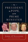 The President, the Pope, And the Prime Minister: Three Who Changed the World