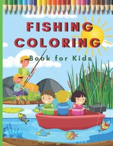 fishing Coloring Book For Kids: For Boys or Girls Ages 4- 10 Perfect Gifts for Little Fisherman providing hours of fishy fun coloring activities.