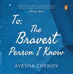 To The Bravest Person I Know: A collection of poems by Ayesha Chenoy on modern-day therapy & mental health challenges faced in daily lives | A must-read Penguin India book