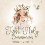 First Holy Communion Book for Girls: Memory Book Gift with Space for Blessings, Memories and Guest Signatures | My 1st Communion Keepsake