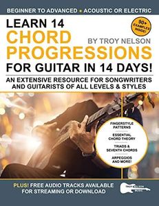 Learn 14 Chord Progressions for Guitar in 14 Days: Extensive Resource for Songwriters and Guitarists of All Levels (Play Music in 14 Days)