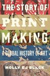 The Story of Printmaking: A Global History of Art