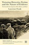 Victorian Detective Fiction and the Nature of Evidence: The Scientific Investigations of Poe, Dickens, and Doyle (Palgrave Studies in Nineteenth-Century Writing and Culture)