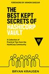 The Best Kept Secrets of HashiCorp Vault: A Collection of Practical Tips from the HashiCorp Community