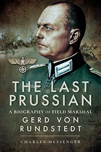 Last Prussian: A Biography of Field Marshal Gerd von Rundstedt