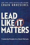 Lead Like It Matters: 7 Leadership 