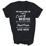 Bestie BFF Best Friend Funny You Can't Scare Me I Have A Crazy Bestie Unisex Shirt Gift Women Men T-Shirt (Black;M)