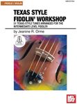 Texas Style Fiddlin' Workshop: 51 Texas-Style Tunes Arranged for the Intermediate Level Fiddler