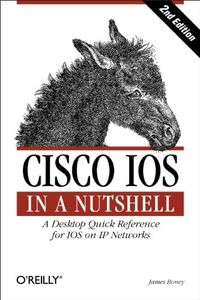 Cisco IOS in a Nutshell: A Desktop Quick Reference for IOS on IP Networks (In a Nutshell (O'Reilly))