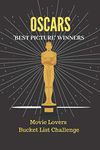 Oscars - “Best Picture” Winners: Movie Lovers Bucket List Challenge Journal, Movie Critics Notebook, Academy Awards Devotee Diary, Film Buffs, Movie Lovers Treat.