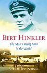 Bert Hinkler: The astonishing true story of the pioneering WWII aviator who was dubbed the most daring man in the world, from the award-winning author of BANJO, BANKS and SISTER VIV