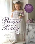 Sewing for a Royal Baby: 22 Heirloom Patterns for Your Little Prince or Princess